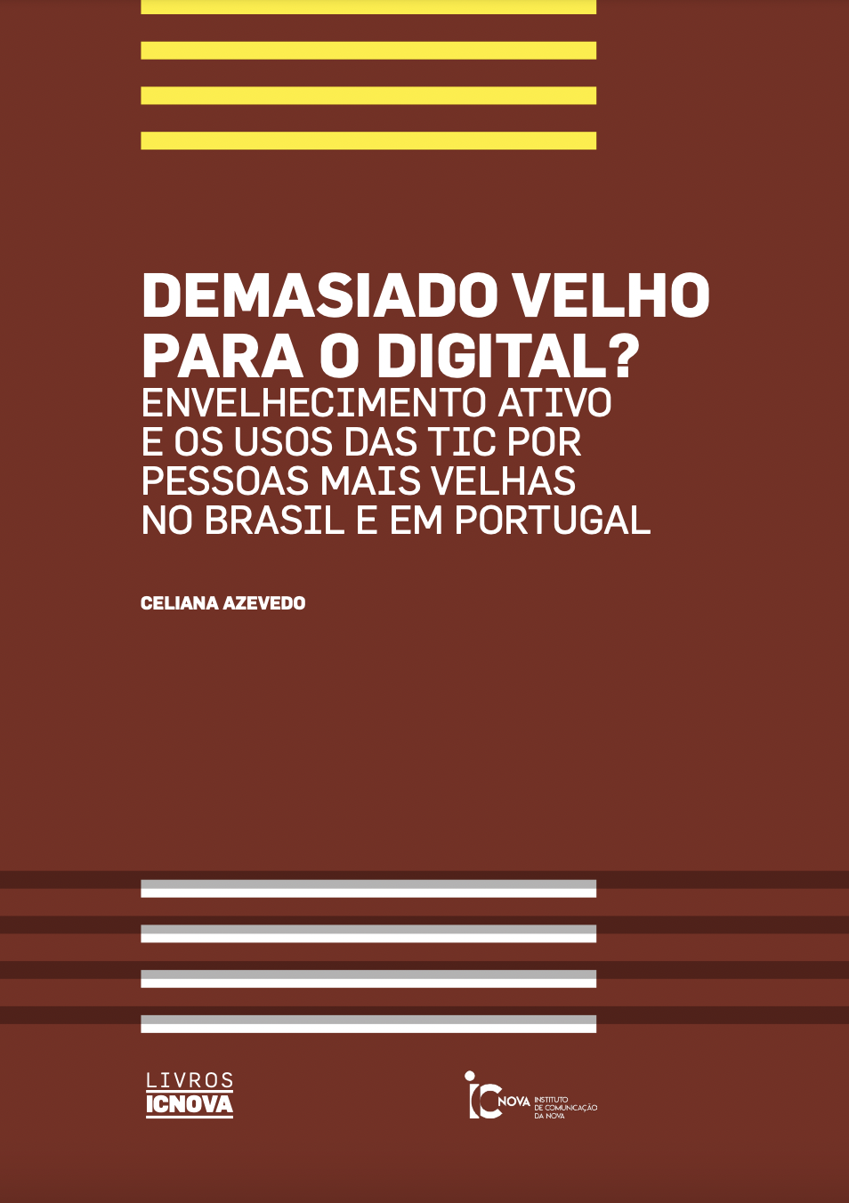 					Ver 2019: Demasiado velho para o digital? Envelhecimento ativo e os usos das TIC por pessoas mais velhas no Brasil e em Portugal
				